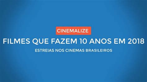 Filmes Que Fazem 10 Anos Em 2018 Youtube