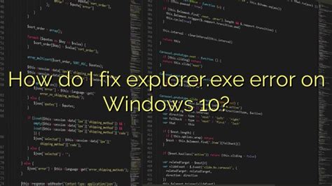 How Do I Fix Explorerexe Error On Windows 10 Efficient Software