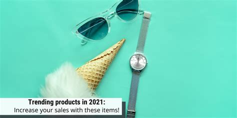 Trending Products In 2021 Benefit From These Items