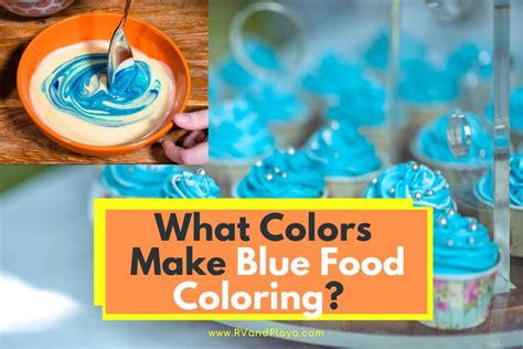 What Colors Make Blue Food Coloring Best Tips