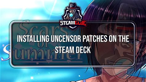 Installing Uncensor Patches On The Steam Deck Scars Of Summer Steam