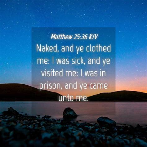 Matthew Kjv Naked And Ye Clothed Me I Was Sick And Ye