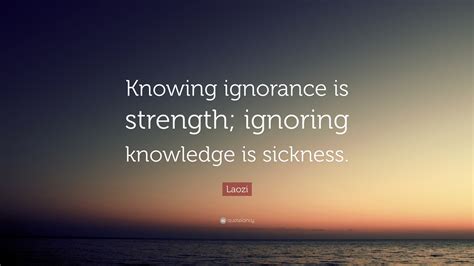 Laozi Quote “knowing Ignorance Is Strength Ignoring Knowledge Is