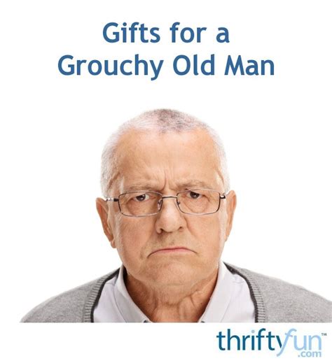 Maybe you would like to learn more about one of these? Gifts for a Grouchy Old Man | ThriftyFun