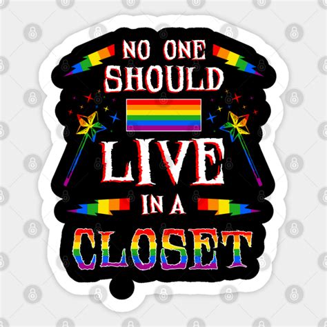 no one should live in a closet gay pride no one should live in a closet sticker teepublic