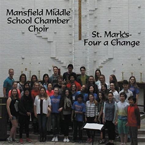 St Marks Four A Change By Mansfield Middle School Chamber Choir On