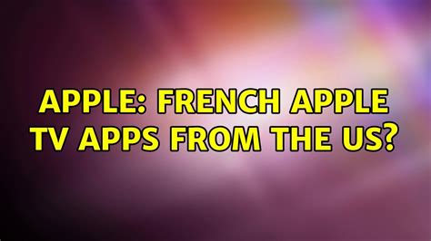 Apple French Apple Tv Apps From The Us Youtube