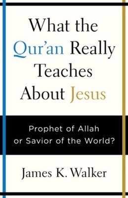 What The Quran Really Teaches About Jesus Prophet Of Allah Or Savior Of The World Ebook