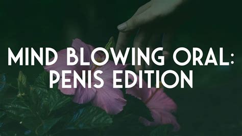 Mind Blowing Oral Penis Edition
