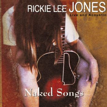 Rickie Lee Jones Official Website Naked Songs
