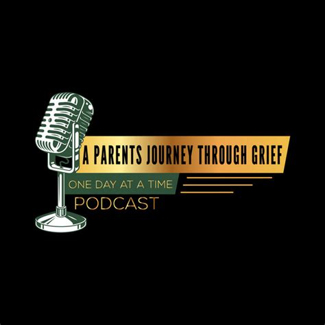 A Parents Journey Through Grief One Day At A Time Podcast Podcast