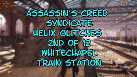 Assassin S Creed Syndicate Helix Glitches 2nd Of 12 Whitechapel Train