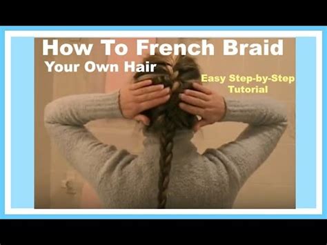 This everyday french braid is everything. How To FRENCH BRAID YOUR OWN HAIR - Easy Step-by-Step ...