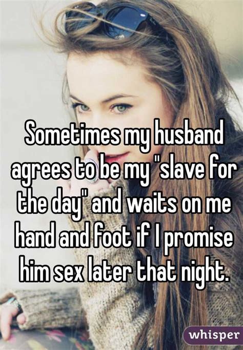 Sometimes My Husband Agrees To Be My Slave For The Day And Waits On Me Hand And Foot If I