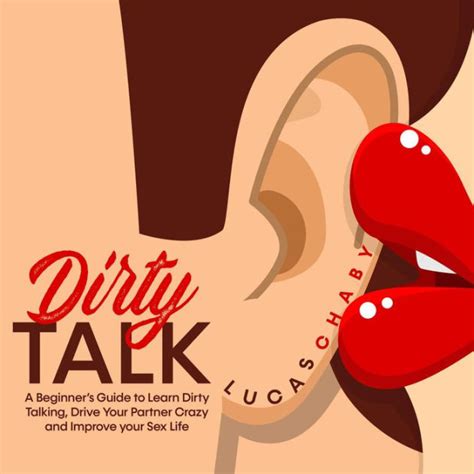 Dirty Talk A Beginners Guide To Learn Dirty Talking Drive Your