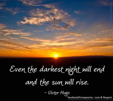 Even The Darkest Night Will End And The Sun Will Rise Victor Hugo