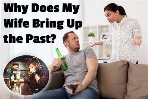 Why Does My Wife Bring Up The Past And What To Do
