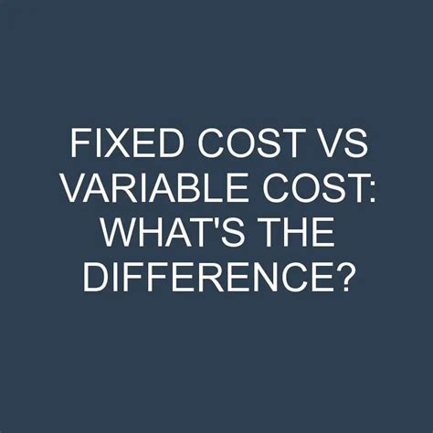 Fixed Cost Vs Variable Cost Whats The Difference Differencess