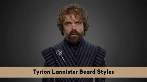 Tyrion Lannister Beard All The Great Styles Of Peter Dinklage Beard