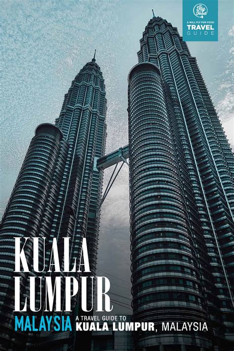 Visit Kuala Lumpur Travel Guide To Malaysia 2023 Will Fly For Food
