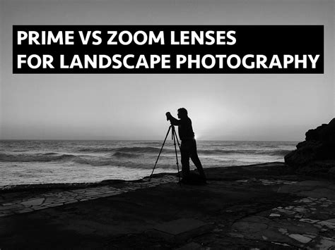 Prime Vs Zoom Lenses For Landscape Photography — Aows
