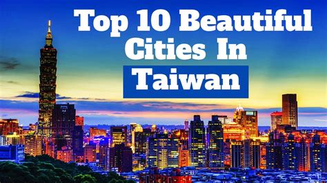 Top 10 Most Beautiful Taiwanese Cities You Should Consider Visiting