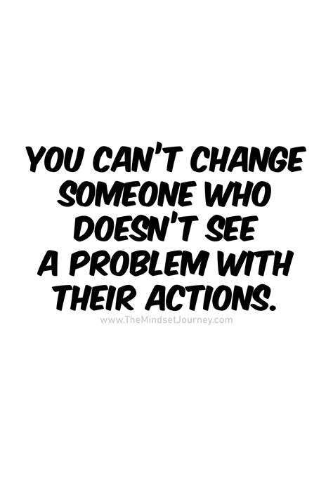 You Cant Change Someone Who Doesnt See A Problem With Their Actions