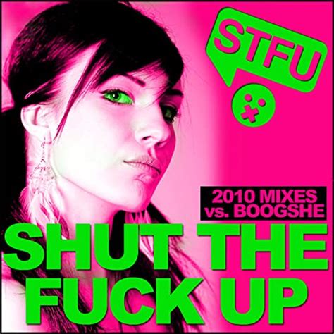 Shut The Fuck Up 2010 Explicit By STFU Boogshe On Amazon Music