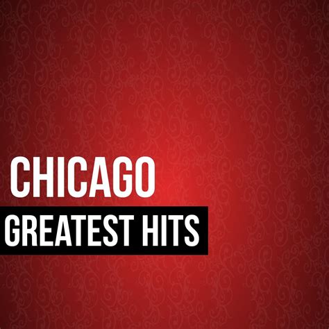 Chicago Chicago Greatest Hits Iheart