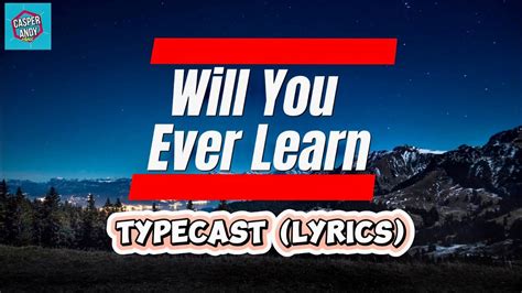 Will You Ever Learn Typecast Lyrics Youtube