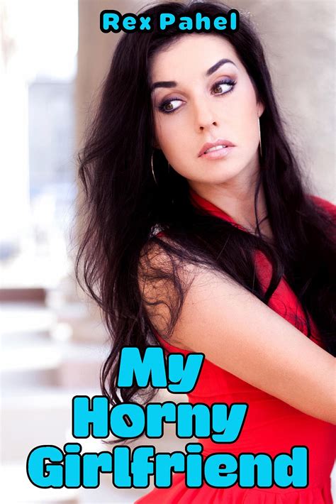 My Horny Girlfriend By Rex Pahel Goodreads