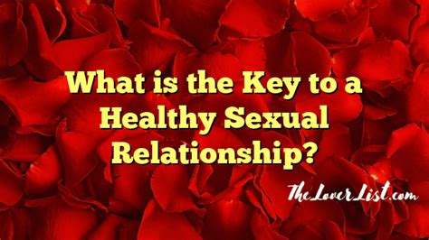 what is the key to a healthy sexual relationship the lover list