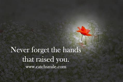 Never Forget The Hands That Raised You Catch Smile