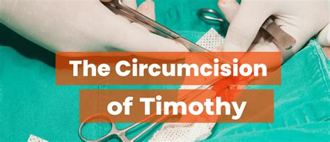 The Circumcision Of Timothy Why Did Paul Circumcise Timothy