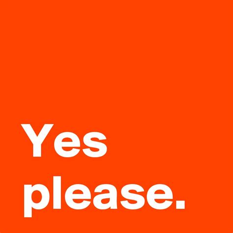 Yes Please Post By Andshecame On Boldomatic