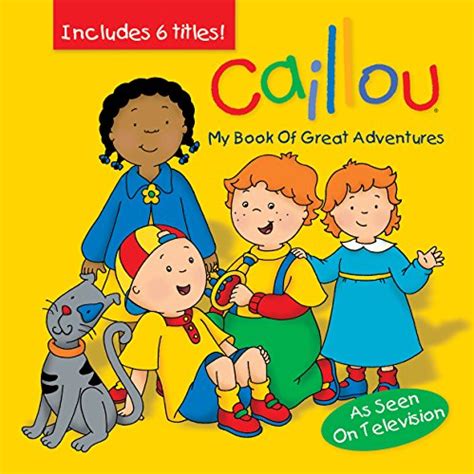 Caillou My Book Of Great Adventures Treasury Collection Chouette