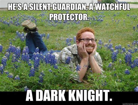 he s a silent guardian a watchful protector a dark knight blockbonnet quickmeme