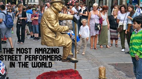 10 Most Amazing Street Performers In The World Youtube
