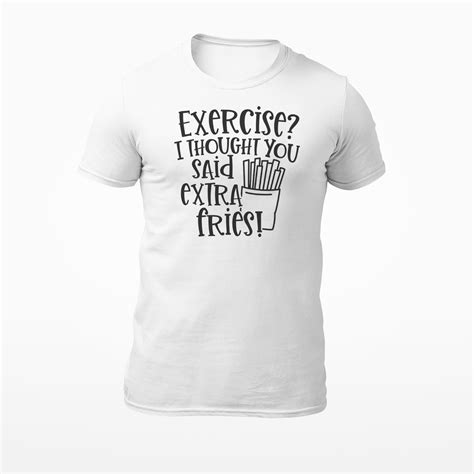 exercise i thought you said extra fries funny men s t shirt women s t shirt ebay