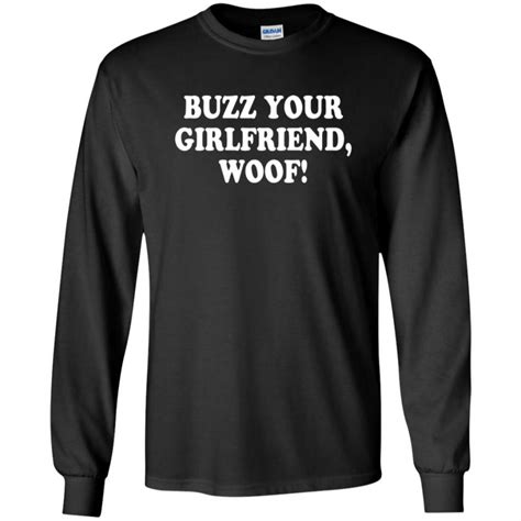 Buzz Your Girlfriend Woof Tshirt 10 Off Favormerch
