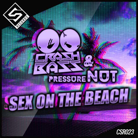 sex on the beach by crash bass pressure nut on mp3 wav flac aiff and alac at juno download