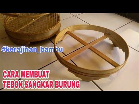 Sangkar bentuk bulat dari bambu mencoba membuat sendiri kurung atau sangkar burung yg bentuknya bulat, alhamdulillah jadi. Cara Membuat Tebok Sangkar Burung - Kerajinan Bambu ...
