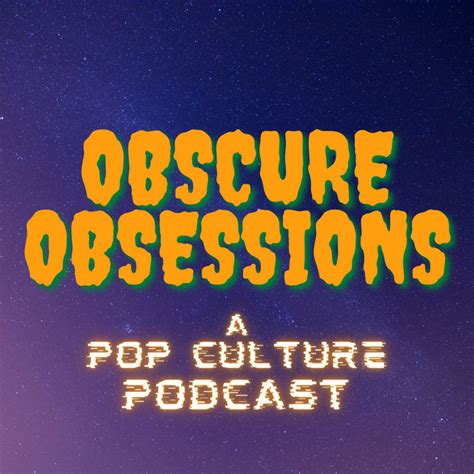 Obscure Obsessions A Pop Culture Podcast Podcast On Spotify