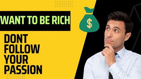 Want To Be Rich Why Follow Your Passion Is Bad Advice Youtube