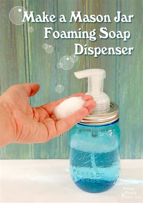 How To Make A Mason Jar Foaming Soap Dispenser Pretty Handy Girl