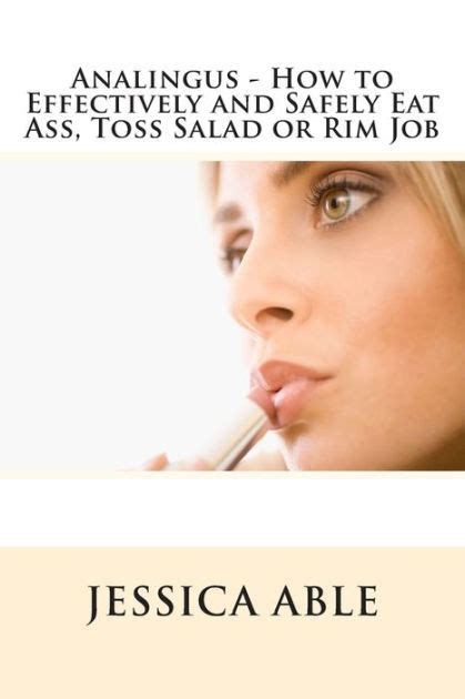 Analingus How To Effectively And Safely Eat Ass Toss Salad Or Rim Job By Jessica Able Nook