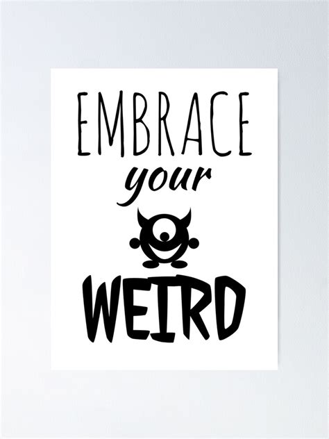 Embrace Your Weird Poster For Sale By Gingatoo Redbubble