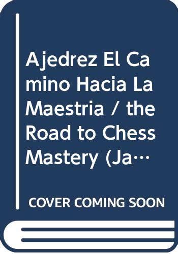 Ajedrez El Camino Hacia La Maestria The Road To Chess Mastery Jaque