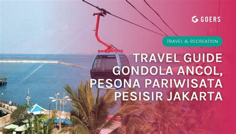 Travel Guide Gondola Ancol Pesona Pariwisata Pesisir Jakarta