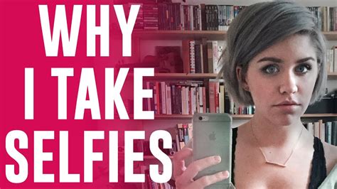 Why I Take Selfies Youtube